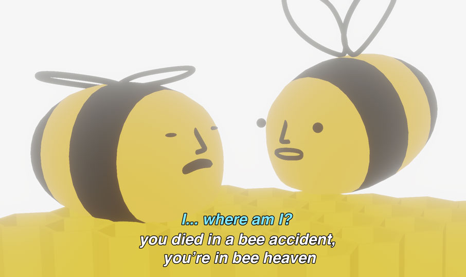 Two cartoon bees in a white glowing scene. Bee1 says: I... where am I? Bee2 says: You died in a bee accident, you're in bee heaven