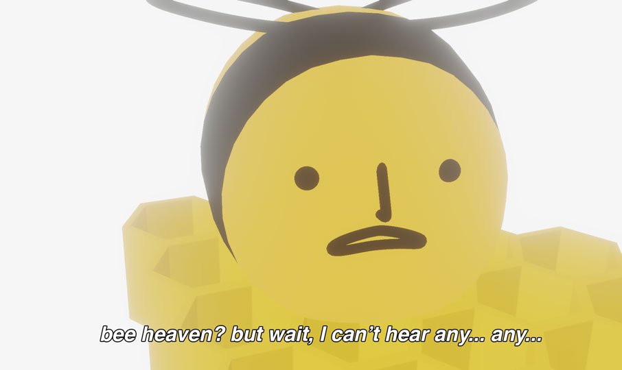 Bee1: Bee heaven? but wait I can't hear any... any...
